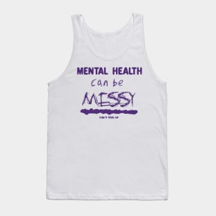 Mental health can be messy- purple Tank Top